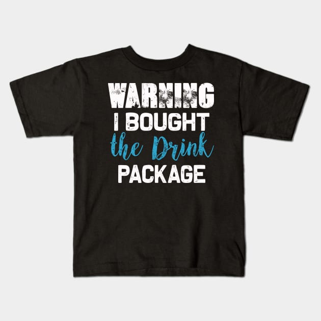 Warning I bought the Drink package | Funny Cruise drinking Kids T-Shirt by MerchMadness